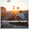 About DJ SIA SIA MENGHARAP CINTAMU Song