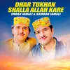 About Dhar Tukhan Shalla Allah Kare Song