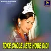 Toke Chole Jete Hobe Didi