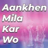 Aankhen Mila Kar Wo