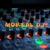 Mortal dj