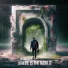 About Where is the World Song
