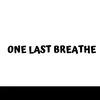 ONE LAST BREATHE