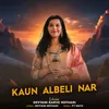 About Kaun Albeli Nar Song