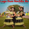 About Laga Dum NachBa Me Song