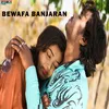 About BEWAFA BANJARAN Song