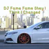 About DJ Fame Fame Shey I Think I Changed Song