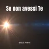 Se non avessi Te