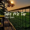 About Take Me Far Song