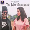 About Toi Mor Girlfriend Song