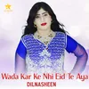 About Wada Kar Ke Nhi Eid Te Aya Song