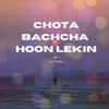 About CHOTA BACHCHA HOON LEKIN Song