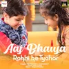 About Aaj Bhaiya Rakhi ke Tyohar Song