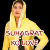 About SUHAGRAT KO LOVE Song