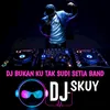 DJ BUKAN KU TAK SUDI SETIA BAND