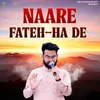 Naare Fateh'Ha De