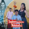 About Taqdeer Bnate Hain Mere Mahakaal Baba Song