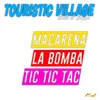 Touristic Village / Macarena / La Bomba / Tic tic tac