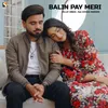 About BALIN PAY MERI Song