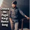 About Chhora Ne Pagal kargi Song