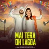 About Mai Tera Oh Lagda Song