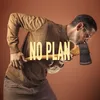 About No Plan Song