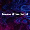 About Kimseye Etmem Şikayet Song