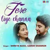 About Tere liye Channa Song