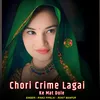 About Chori Crime Lagai Ke Mat Dole Song