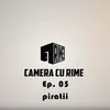 About Camera CU Rime 'Piratii' EP. 05 Song