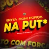 BOTA COM FORÇA NA PUT*