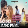 About Moi Hoi Jaaho Pagal Song