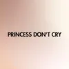 Princess Don't Cry