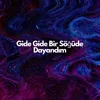 About Gide Gide Bir Söğüde Dayandım Song