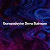About Gamzedeyim Deva Bulmam Song