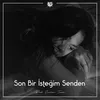 Son Bir İsteğim Senden / Tiryakinim