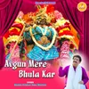 About Avgun Mere Bhula Kar Song