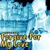 Forgive For My Love