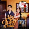 About Lấy Chồng Chưa Song