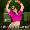 About Yaar Tero Banyo Atank Wadi Song