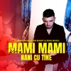 Mami mami nani cu tine