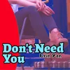 About Don't Need You Song