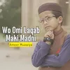 Wo Omi Laqab Maki Madni