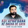 About Koi Apna Bana Ke Dagha De Gaya Song