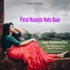 About Fatal Nageda Nahi Baje Song