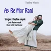 About Ay Re Mor Rani Song