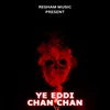 Ye Eddi Chan Chan