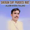 Sheran Shy Pardesi Mat