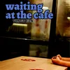 waiting at the cafe