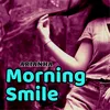 About Morning Smile Song